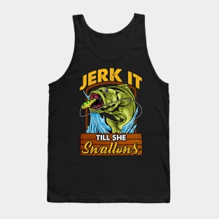 Fishing Jerk It Till She Swallows Fisherman Tank Top